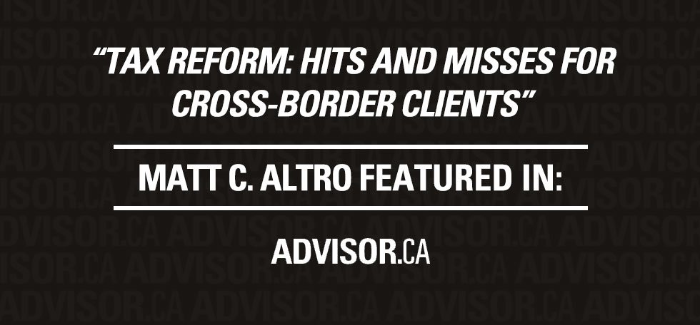 Advisor’s Edge – Tax reform: Hits and misses for cross-border clients